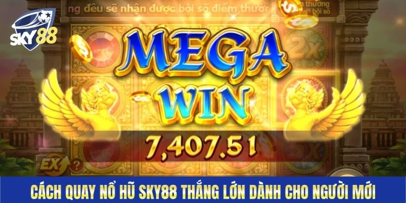Cách Quay Nổ Hũ Sky88 Thắng Lớn Dành Cho Người Mới