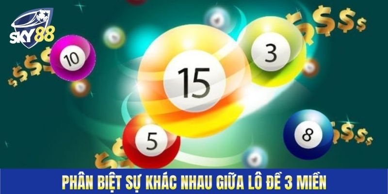 Phân biệt sự khác nhau giữa lô đề 3 miền 