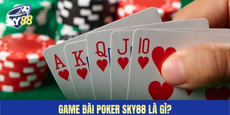 Game bài Poker Sky88 là gì? 