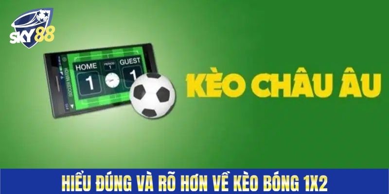 Hiểu đúng và rõ hơn về kèo bóng 1X2 