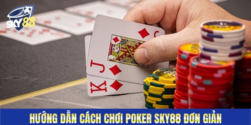 Hướng dẫn cách chơi Poker Sky88 đơn giản 