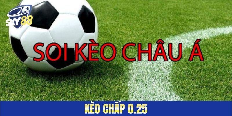 Kèo chấp 0.25  