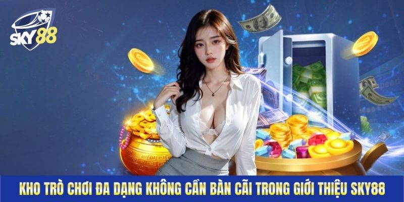Kho trò chơi đa dạng không cần bàn cãi trong giới thiệu Sky88
