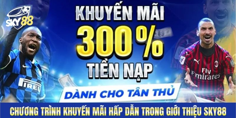 Chương trình khuyến mãi nhà cái hấp dẫn trong giới thiệu Sky88