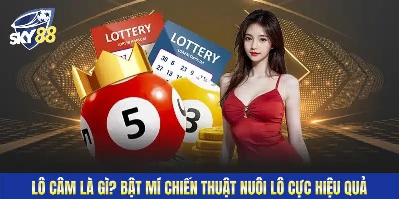Lô Câm Là Gì? Bật Mí Chiến Thuật Nuôi Lô Cực Hiệu Quả 100%