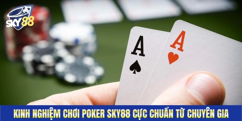Kinh Nghiệm Chơi Poker Sky88 Cực Chuẩn Từ Chuyên Gia