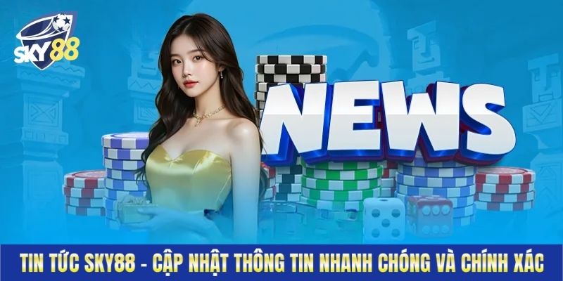 Giới thiệu chuyên mục tin tức Sky88