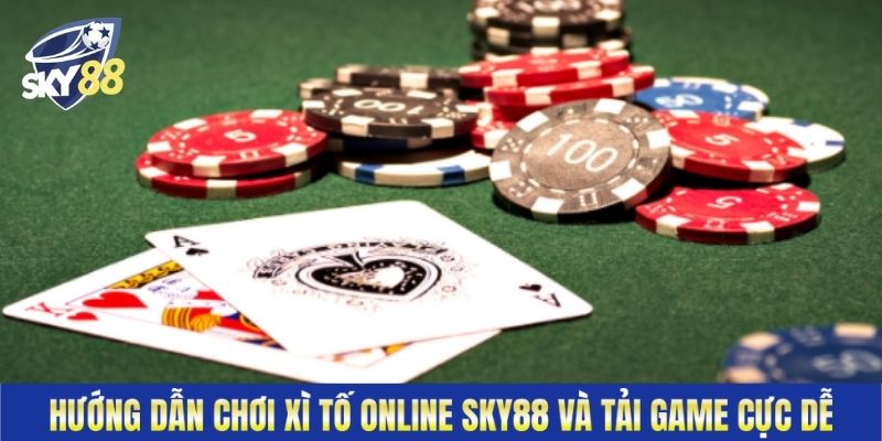 Hướng Dẫn Chơi Xì Tố Online Sky88 Và Tải Game Cực Dễ