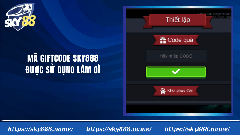 Mã giftcode Sky888 được sử dụng làm gì